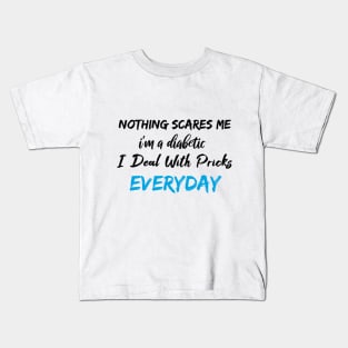 Nothing Scares Me I'm A DIabetic I Deal With Pricks Everyday birthday gift Kids T-Shirt